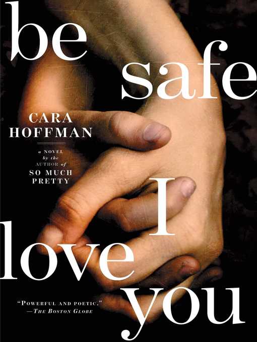 Title details for Be Safe I Love You by Cara Hoffman - Wait list